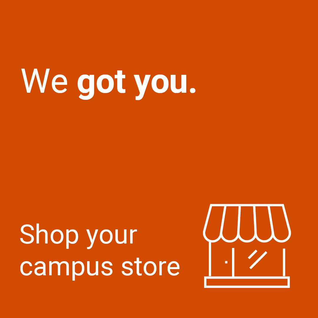We got you. Shop your campus store